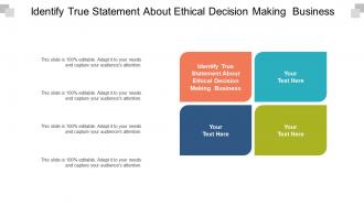 Identify true statement about ethical decision makingbusiness ppt powerpoint presentation cpb