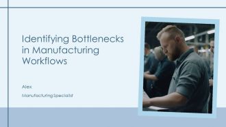 Identifying Bottlenecks In Manufacturing Workflows PPT Designs AT