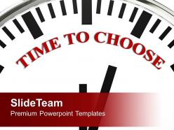Image of clock with phrase time to choose powerpoint templates ppt backgrounds for slides 0213