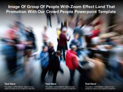 Image of group of people with zoom effect land that promotion with our crowd people template