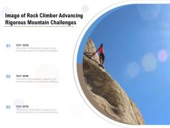 Image of rock climber advancing rigorous mountain challenges Image of rock climber advancing rigorous mountain challenges