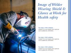 Image of welder wearing shield and gloves at work for health safety