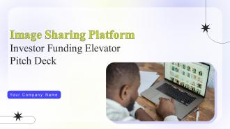 Image Sharing Platform Investor Funding Elevator Pitch Deck Ppt Template