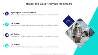 Impact Big Data Analytics Healthcare In Powerpoint And Google Slides Cpb