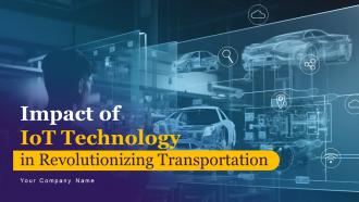 Impact Of IoT Technology In Revolutionizing Transportation Powerpoint Presentation Slides IoT CD