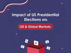 Impact of us presidential elections on us and global markets powerpoint presentation slides