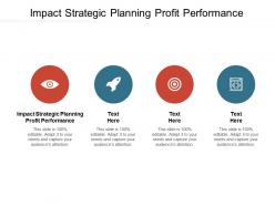 Impact strategic planning profit performance ppt powerpoint presentation inspiration icon cpb