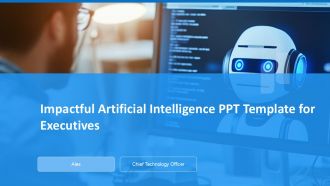 Impactful Artificial Intelligence PPT Template For Executives PPT H