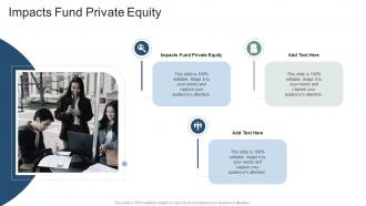 Impacts Fund Private Equity In Powerpoint And Google Slides Cpb