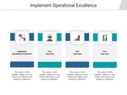 Implement operational excellence ppt powerpoint presentation infographic template graphics example cpb