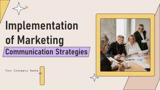 Implementation Of Marketing Communication Strategies Powerpoint Presentation Slides