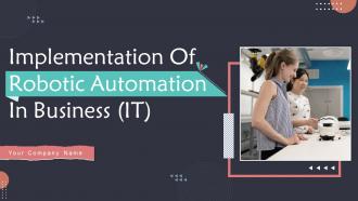 Implementation Of Robotic Automation In Business IT Powerpoint Presentation Slides