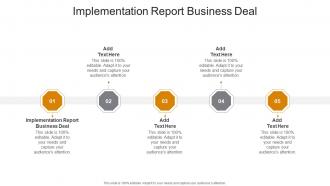 Implementation Report Business Deal In Powerpoint And Google Slides Cpb