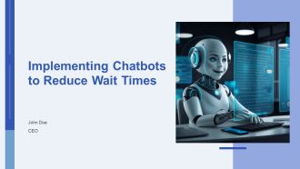 Implementing Chatbots To Reduce Wait Times PPT Designs AT