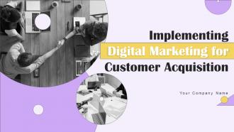Implementing Digital Marketing For Customer Acquisition Powerpoint Presentation Slides
