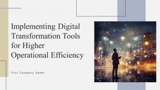Implementing Digital Transformation Tools For Higher Operational Efficiency