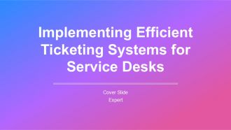Implementing Efficient Ticketing Systems For Service Desks PPT Sample AT