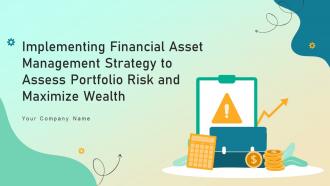 Implementing Financial Asset Management Strategy To Assess Portfolio Risk And Maximize Wealth Complete Deck