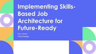 Implementing Skills Based Job Architecture For Future Ready PPT Summary AT