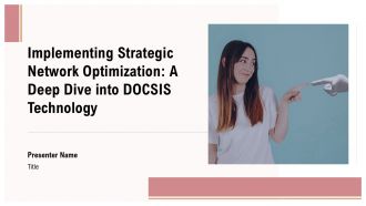 Implementing Strategic Network Optimization A Deep Dive Into DOCSIS Technology PPT Demonstration ACP