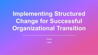 Implementing Structured Change For Successful Organizational Transition PPT Outline AT