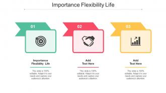 Importance Flexibility Life In Powerpoint And Google Slides Cpb