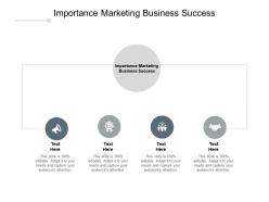 Importance marketing business success ppt powerpoint presentation model show cpb
