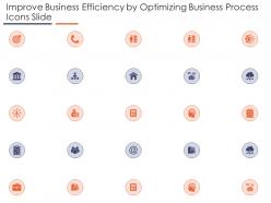 Improve Business Efficiency By Optimizing Business Process Icons Slide Ppt Shapes