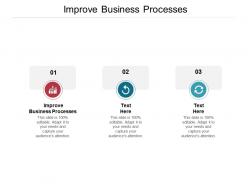 Improve business processes ppt powerpoint presentation icon graphics download cpb