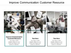 Improve communication customer resource ppt powerpoint presentation icon ideas cpb