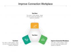 Improve connection workplace ppt powerpoint presentation ideas graphics template cpb
