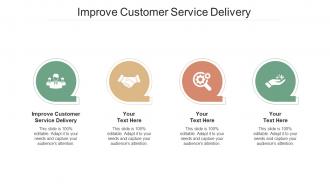 Improve Customer Service Delivery Ppt Powerpoint Presentation Outline Template Cpb