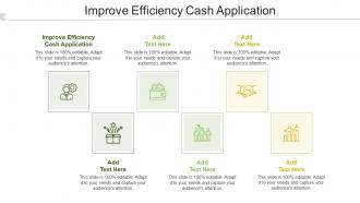 Improve Efficiency Cash Application In Powerpoint And Google Slides Cpb