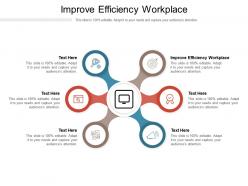Improve efficiency workplace ppt powerpoint presentation icon ideas cpb