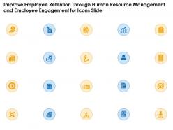 Improve Employee Retention Through Human Resource Management Employee Engagement For Icons Slide