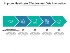 Improve healthcare effectiveness data information ppt powerpoint presentation ideas cpb