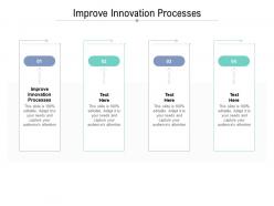 Improve innovation processes ppt powerpoint presentation outline ideas cpb
