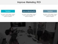 Improve marketing roi ppt powerpoint presentation styles layouts cpb