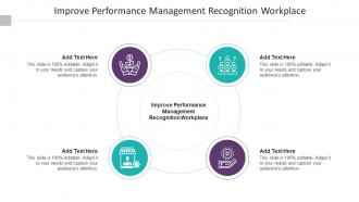Improve Performance Management Recognition Workplace In Powerpoint And Google Slides Cpb