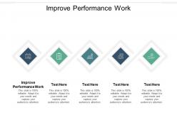Improve performance work ppt powerpoint presentation model demonstration cpb