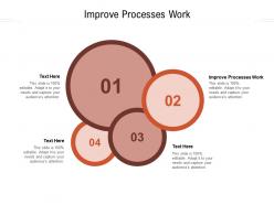 Improve processes work ppt powerpoint presentation gallery infographic template cpb