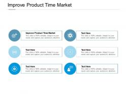 Improve product time market ppt powerpoint presentation inspiration images cpb