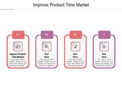 Improve product time market ppt powerpoint presentation visual aids outline cpb