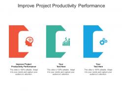 Improve project productivity performance ppt powerpoint presentation slides cpb