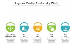 Improve quality productivity work ppt powerpoint show demonstration cpb