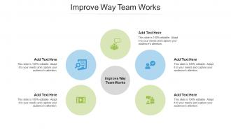 Improve Way Team Works Ppt PowerPoint Presentation Summary Vector Cpb
