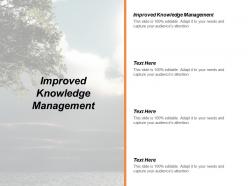 Improved knowledge management ppt powerpoint presentation styles demonstration cpb