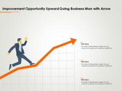 Improvement opportunity upward going business man with arrow