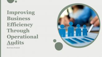 Improving Business Efficiency Through Operational Audits PPT Slides AT