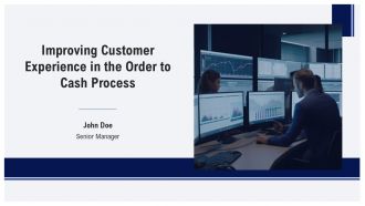 Improving Customer Experience In The Order To Cash Process PPT Information AT